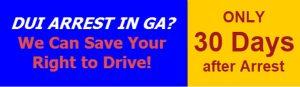 Banner with text: "DUI ARREST IN GA?" "Only 30 days after arrest", emphasizing the importance of filing an administrative license appeal and hiring a lawyer for your first DUI in Georgia