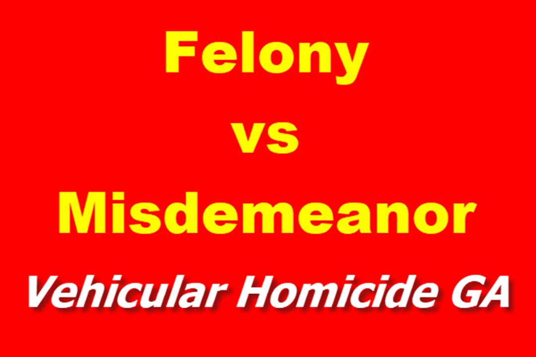 Felony Misdemeanor Vehicular Homicide GA